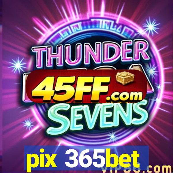 pix 365bet